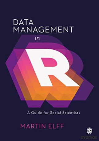 Data Management in R: A Guide for Social Scientists - Martin Elff [KSIĄŻKA]