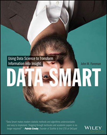 Data Smart: Using Data Science to Transform Information into Insight - John W. Foreman [KSIĄŻKA]