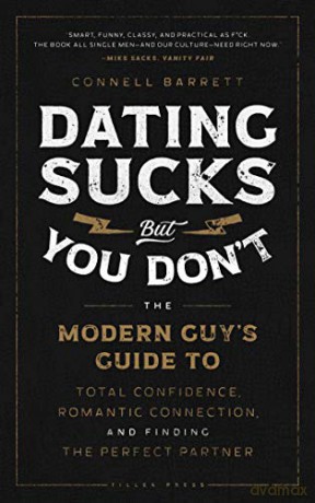 Dating Sucks, but You Don't: The Modern Guy's Guide to Total Confidence, Romantic Connection, and Finding the Perfect Partner - Connell Barrett [KSIĄŻKA]