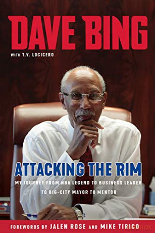 Dave Bing: Attacking the Rim: My Unlikely Journey from NBA Legend to Business Leader to Big-City Mayor to Mentor: My Unlikely Journey from NBA Legend to Mayor to Mentor - Dave Bing [KSIĄŻKA]