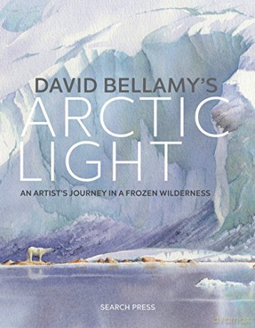 David Bellamy's Arctic Light: An artist's journey in a frozen wilderness - David Bellamy [KSIĄŻKA]
