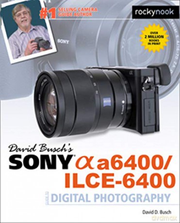 David Busch's Sony A6400/ILCE-6400 Guide to Digital Photography (The David Busch Camera Guide) - David D. Busch [KSIĄŻKA]