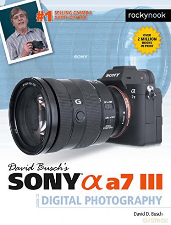 David Busch's Sony Alpha a7 III Guide to Digital Photography (The David Busch Camera Guide) - David D. Busch [KSIĄŻKA]
