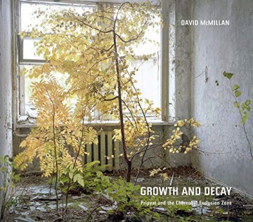 David McMillan: Growth and Decay. Pripyat and the Chernobyl Exclusion Zone - David McMillan [KSIĄŻKA]