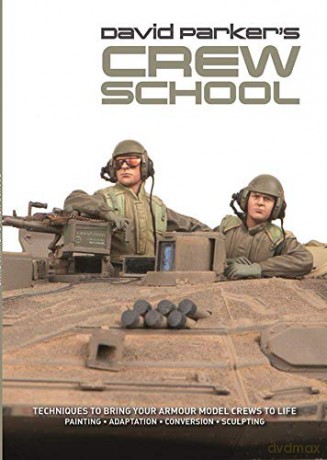 David Parker's Crew School: Techniques to Bring Your Armour Model Crews to Life - David Parker [KSIĄŻKA]