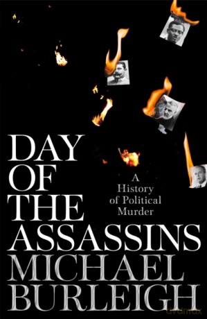 Day of the Assassins: A History of Political Murder - Michael Burleigh [KSIĄŻKA]