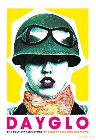 Dayglo: The Poly Styrene Story: The Creative Life of Poly Styrene - Celeste Bell [KSIĄŻKA]