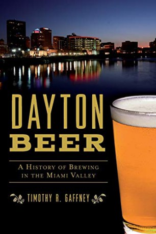 Dayton Beer: A History of Brewing in the Miami Valley (ARCADIA) - Timothy R. Gaffney [KSIĄŻKA]