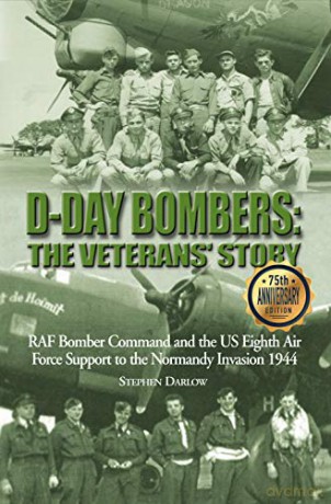 D-Day Bombers: The Veterans' Story: RAF Bomber Command and the US Eighth Air Force Support to the Normandy Invasion 1944 - Steve Darlow [KSIĄŻKA]