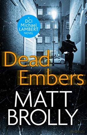 Dead Embers (DCI Michael Lambert crime series): 3 - Matt Brolly [KSIĄŻKA]