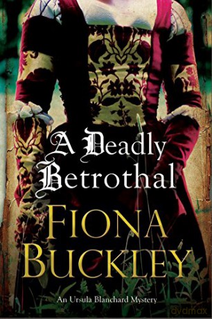 Deadly Betrothal, A: An Elizabethan mystery: 15 (An Ursula Blanchard mystery, 15) - Fiona Buckley [KSIĄŻKA]