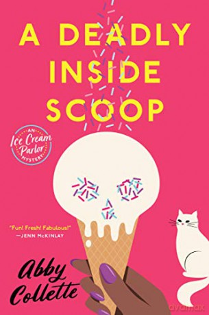 Deadly Inside Scoop, A: 1 (An Ice Cream Parlor Mystery) - Abby Collette [KSIĄŻKA]