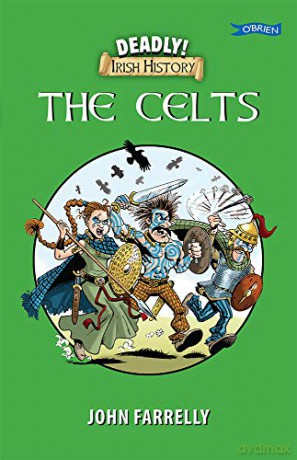 Deadly Irish History - The Celts - John Farrelly [KSIĄŻKA]