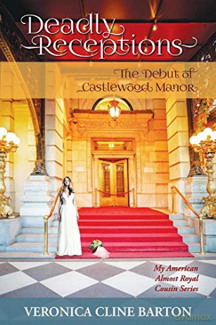 Deadly Receptions: The Debut of Castlewood Manor (My American Almost-Royal Cousin) - Veronica Cline Barton [KSIĄŻKA]