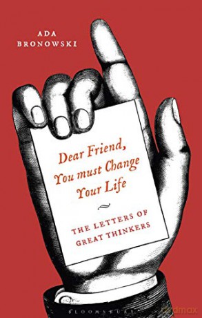 Dear Friend, You Must Change Your Life': The Letters of Great Thinkers - Ada Bronowski [KSIĄŻKA]