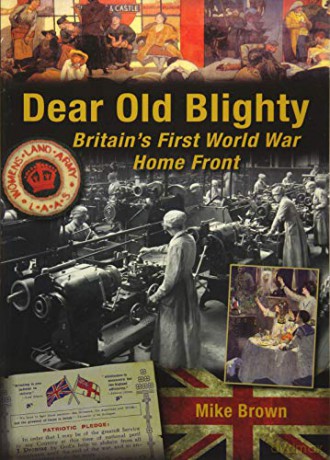 Dear Old Blighty: Britain's First World War Home Front - Mike Brown [KSIĄŻKA]