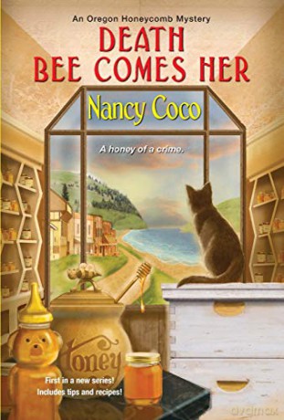 Death Bee Comes Her: 1 (An Oregon Honeycomb Mystery) - Nancy Coco [KSIĄŻKA]