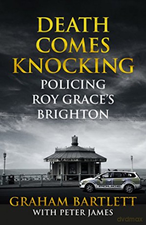 Death Comes Knocking: Policing Roy Grace's Brighton - Graham Bartlett [KSIĄŻKA]