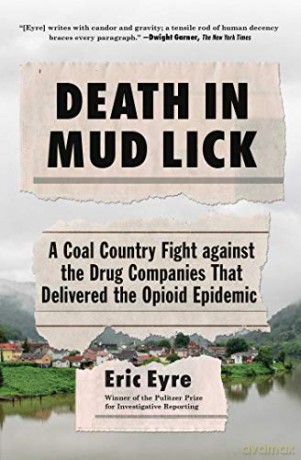 Death in Mud Lick: A Coal Country Fight Against the Drug Companies That Delivered the Opioid Epidemic - Eric Eyre [KSIĄŻKA]