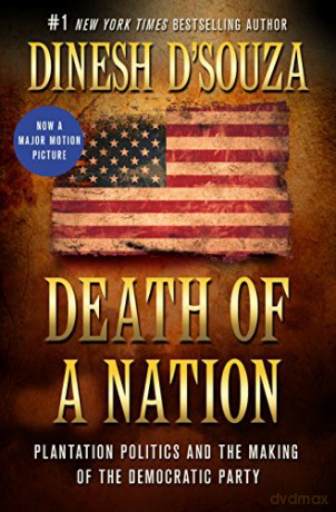 Death of a Nation: Plantation Politics and the Making of the Democratic Party - Dinesh D'Souza [KSIĄŻKA]