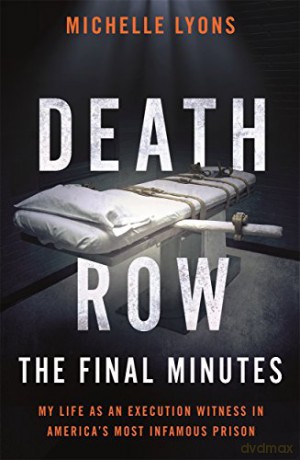 Death Row: The Final Minutes: My life as an execution witness in America's most infamous prison - Michelle Lyons [KSIĄŻKA]