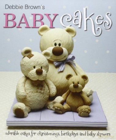 Debbie Brown's Baby Cakes: Adorable Cakes for Christenings, Birthdays and Baby Showers - Debbie Brown [KSIĄŻKA]