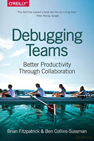 Debugging Teams: Better Productivity through Collaboration - Brian W. Fitzpatrick [KSIĄŻKA]
