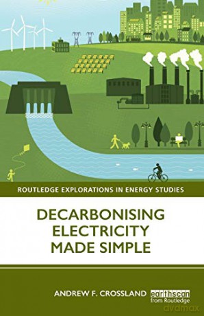Decarbonising Electricity Made Simple (Routledge Explorations in Energy Studies) - Andrew F. Crossland [KSIĄŻKA]