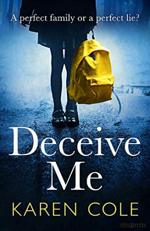 Deceive Me: The addictive psychological thriller with the most breathtaking ending of 2020! - Karen Cole [KSIĄŻKA]