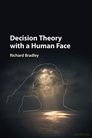 Decision Theory with a Human Face - Richard Bradley [KSIĄŻKA]
