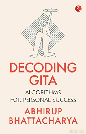 Decoding Gita: Algorithms for Personal Success - Abhirup Bhattacharya [KSIĄŻKA]