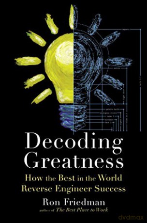 Decoding Greatness: How the Best in the World Reverse Engineer Success [KSIĄŻKA]