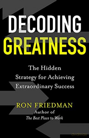 Decoding Greatness: The Hidden Strategy for Achieving Extraordinary Success - Ron Friedman [KSIĄŻKA]