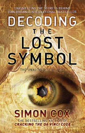 Decoding the Lost Symbol: Unravelling the Secrets Behind Dan Brown's International Bestseller: The Unauthorised Guide - Simon Cox [KSIĄŻKA]