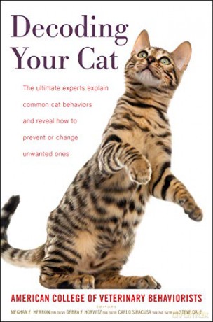 Decoding Your Cat: The Ultimate Experts Explain Common Cat Behaviors and Reveal How to Prevent or Change Unwanted Ones [KSIĄŻKA]