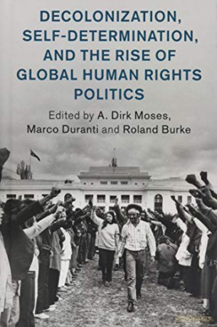 Decolonization, Self-Determination, and the Rise of Global Human Rights Politics (Human Rights in History) - A. Dirk Moses [KSIĄŻKA]