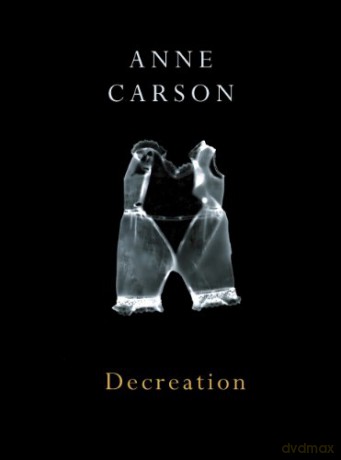 Decreation - Anne Carson [KSIĄŻKA]
