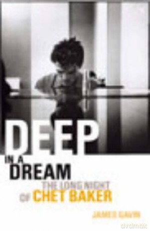 Deep In A Dream: The Long Night of Chet Baker - James Gavin [KSIĄŻKA]