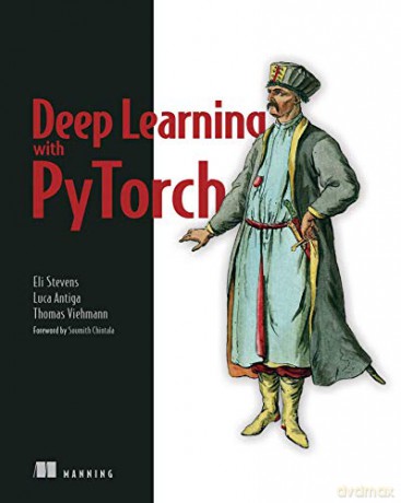 Deep Learning with PyTorch: Build, Train, and Tune Neural Networks Using Python Tools - Eli Stevens [KSIĄŻKA]