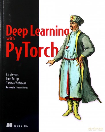 Deep Learning with PyTorch: Build, Train, and Tune Neural Networks Using Python Tools - Eli Stevens [KSIĄŻKA]