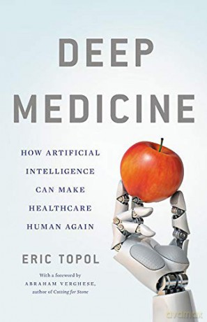Deep Medicine: How Artificial Intelligence Can Make Healthcare Human Again - Eric Topol [KSIĄŻKA]