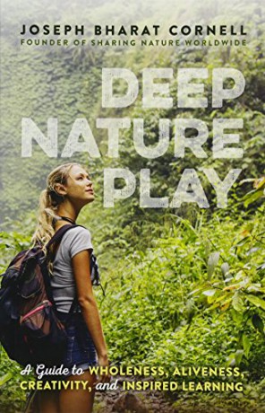 Deep Nature Play: A Guide to Wholeness, Aliveness, Creativity, and Inspired Learning - Joseph Cornell [KSIĄŻKA]