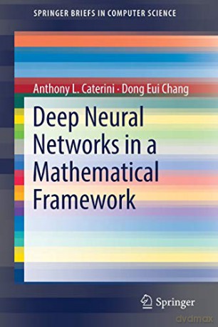 Deep Neural Networks in a Mathematical Framework (SpringerBriefs in Computer Science) - Anthony L. L. Caterini [KSIĄŻKA]