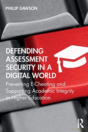 Defending Assessment Security in a Digital World: Preventing E-Cheating and Supporting Academic Integrity in Higher Education - Phillip Dawson [KSIĄŻKA]