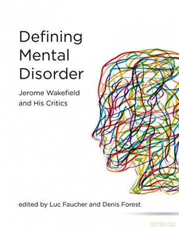 Defining Mental Disorder: Jerome Wakefield and His Critics (Philosophical Psychopathology) - Luc Faucher [KSIĄŻKA]