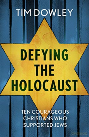 Defying the Holocaust: Ten courageous Christians who supported Jews - Tim Dowley [KSIĄŻKA]
