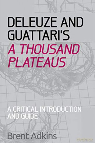 Deleuze and Guattari's: A Thousand Plateaus: a Critical Introduction and Guide (Critical Introductions and Guides) - Brent Adkins [KSIĄŻKA]