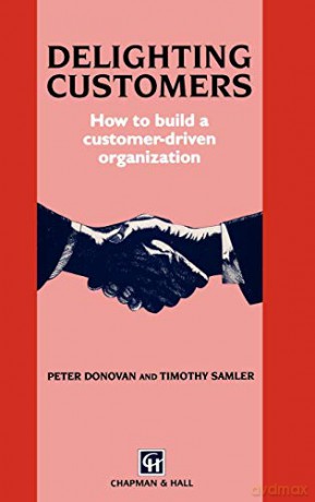 Delighting Customers: How to build a customer-driven organization - T. Samler [KSIĄŻKA]