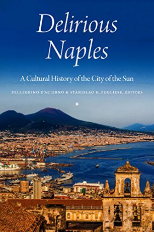 Delirious Naples: A Cultural History of the City of the Sun - Stanislao G. Pugliese [KSIĄŻKA]
