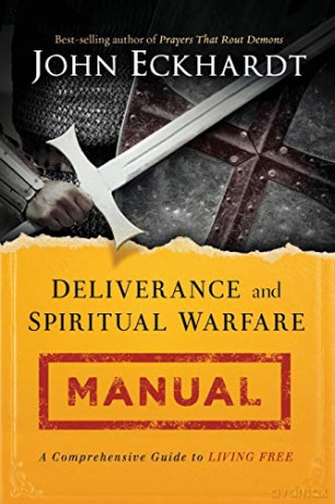 Deliverance and Spiritual Warfare Manual: A Comprehensive Guide to Living Free - John Eckhardt [KSIĄŻKA]